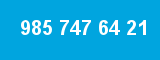 985 747 64 21
